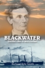 Image for BLACKWATER: Lincoln&#39;s War in West Florida