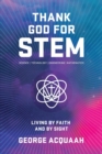 Image for Thank God for Stem : Living by Faith and by Sight