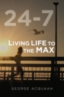 Image for 24-7 : Living Life to the Max