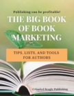 Image for The Big Book of Book Marketing : Tips, Lists, and Tools for Authors