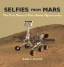 Image for Selfies From Mars : The True Story of Mars Rover Opportunity