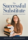 Image for The successful substitute: how to prepare, grow, and flourish as a guest teacher