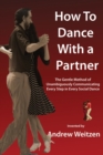 Image for How to Dance with a Partner : The Gentle Method of Unambiguously Communicating Every Step in Every Social Dance