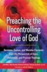 Image for Preaching the Uncontrolling Love of God: Sermons, Essays, and Worship Elements from the Perspective of Open, Relational, and Process Theology