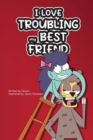 Image for I Love Troubling my Best Friend