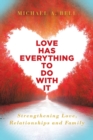Image for Love Has Everything to Do with It : Strengthening Love, Relationship and Family