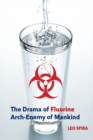 Image for The Drama of Fluorine by Leo Spira MD, PHD : Arch Enemy of Mankind