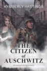 Image for The Citizen of Auschwitz : : An Unexpected Resistance