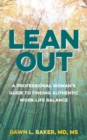 Image for Lean Out: A Professional Woman&#39;s Guide to Finding Authentic Work-Life Balance