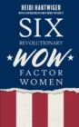 Image for Six Revolutionary WOW Factor Women