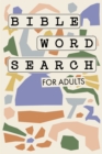 Image for Bible Word Search for Adults : A Modern Bible-Themed Word Search Activity Book to Strengthen Your Faith