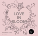 Image for Love in Bloom : An Adult Coloring Book Featuring Romantic Floral Patterns and Frameable Wall Art