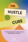Image for Hustle Cure, The : Tame Your To-Do List and Find Energy, Focus, and Flow in Your Days