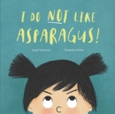 Image for I Do Not Like Asparagus!