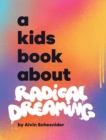 Image for A Kids Book About Radical Dreaming
