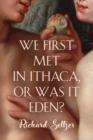 Image for We First Met in Ithaca, or Was It Eden?
