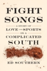 Image for Fight songs  : a story of love and sports in a complicated South