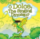 Image for O Dolce, The Singing Dinosaur