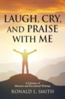 Image for &quot;Laugh, Cry, and Praise with Me&quot; : A Lifetime of Memoirs and Devotional Writings