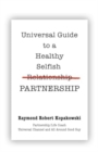 Image for Universal Guide to a Healthy Selfish Relationship/Partnership