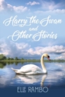 Image for Harry the Swan &amp; Other Stories