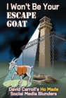 Image for I Wont Be Your ESCAPE GOAT: David Carroll&#39;s HO MADE Social Media Blunders