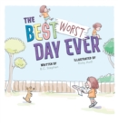 Image for The Best Worst Day Ever : A Children&#39;s Book That Inspires a Positive Mindset for Ages 4-8