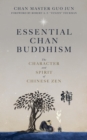 Image for Essential Chan Buddhism : The Character and Spirit of Chinese Zen