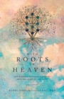 Image for With Roots in Heaven : One Woman&#39;s Passionate Journey into the Heart of Her Faith