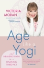 Image for Age Like a Yogi : A Heavenly Path to a Dazzling Third Act