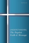 Image for Understanding the Baptist Faith &amp; Message