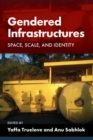 Image for Gendered Infrastructures : Space, Scale, and Identity