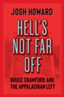 Image for Hell&#39;s Not Far Off : Bruce Crawford and the Appalachian Left