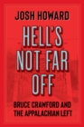 Image for Hell&#39;s Not Far Off: Bruce Crawford and the Appalachian Left