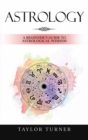 Image for Astrology : A Beginner&#39;s Guide to Astrological Wisdom