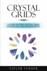Image for Crystal Grids : A Guide to Using Crystal Grids for Healing and Manifestation