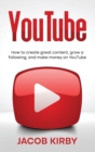 Image for YouTube : How to create great content, grow a following, and make money on YouTube