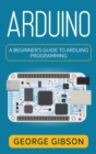 Image for Arduino : A Beginner&#39;s Guide to Arduino Programming