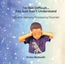 Image for I&#39;M Not Difficult...You Just Don&#39;T Understand