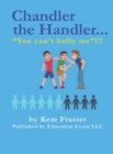 Image for Chandler The Handler...&quot;YOU CAN&#39;T BULLY ME&quot;!!!