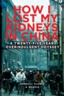 Image for How I Lost My Kidneys in China : A Twenty-five Year Overindulgent Odyssey