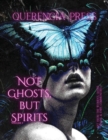 Image for Not Ghosts, But Spirits I : art from the women&#39;s, queer, trans, &amp; enby communities