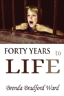 Image for FORTY YEARS to LIFE