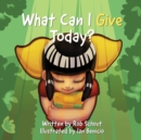 Image for What Can I Give Today?