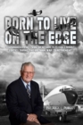 Image for Born To Live On The Edge : Experiences from living on a farm to flying combat sorties in Vietnam to retirement