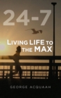 Image for 24-7 : Living Life to the Max