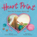 Image for Heart print : How Not to Foozle Mom&#39;s Gift