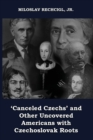 Image for &#39;Canceled Czechs&#39; and Other Uncovered Americans with Czechoslovak Roots
