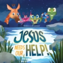 Image for Jesus Needs Our Help!