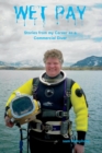 Image for Wet Pay : Stories from My Career as a Commercial Diver
